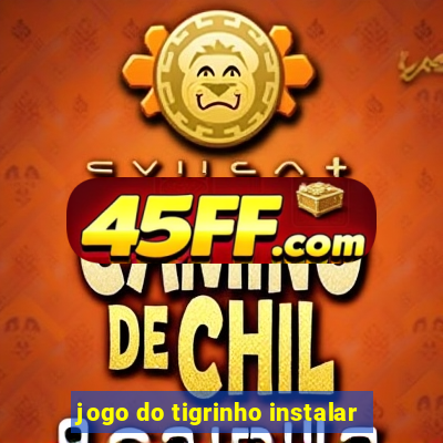 jogo do tigrinho instalar